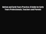 Read Autism and Early Years Practice: A Guide for Early Years Professionals Teachers and Parents