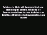 Read Solutions for Adults with Asperger's Syndrome: Maximizing the Benefits Minimizing the