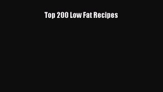 Read Top 200 Low Fat Recipes Ebook Free