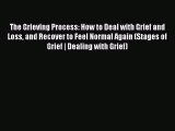 Download The Grieving Process: How to Deal with Grief and Loss and Recover to Feel Normal Again