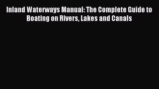 Read Inland Waterways Manual: The Complete Guide to Boating on Rivers Lakes and Canals Ebook