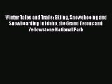 Download Winter Tales and Trails: Skiing Snowshoeing and Snowboarding in Idaho the Grand Tetons