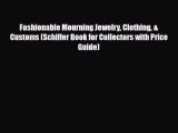Read ‪Fashionable Mourning Jewelry Clothing & Customs (Schiffer Book for Collectors with Price