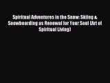 Read Spiritual Adventures in the Snow: Skiing & Snowboarding as Renewal for Your Soul (Art