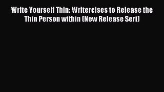 Read Write Yourself Thin: Writercises to Release the Thin Person within (New Release Seri)