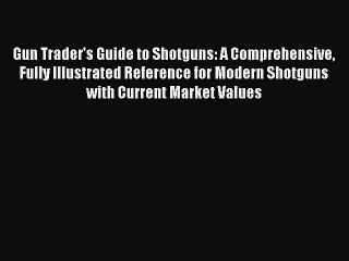 Read Gun Trader's Guide to Shotguns: A Comprehensive Fully Illustrated Reference for Modern