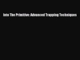 Read Into The Primitive: Advanced Trapping Techniques PDF Online