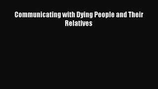 Read Communicating with Dying People and Their Relatives Ebook Free
