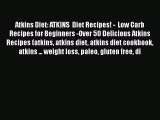 Download Atkins Diet: ATKINS  Diet Recipes! -  Low Carb Recipes for Beginners -Over 50 Delicious