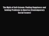 Download The Myth of Self-Esteem: Finding Happiness and Solving Problems in America (Contemporary