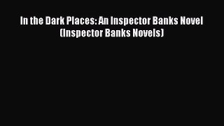 Read In the Dark Places: An Inspector Banks Novel (Inspector Banks Novels) Ebook
