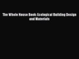 Download The Whole House Book: Ecological Building Design and Materials PDF Book Free