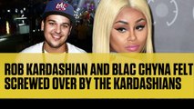 Rob Kardashian and Blac Chyna Felt Screwed By The Kardashians