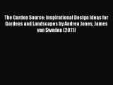 [PDF] The Garden Source: Inspirational Design Ideas for Gardens and Landscapes by Andrea Jones