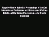Download Adaptive Mobile Robotics: Proceedings of the 15th International Conference on Climbing
