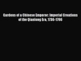 [Download] Gardens of a Chinese Emperor: Imperial Creations of the Qianlong Era 1736-1796#