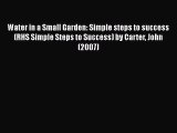 [PDF] Water in a Small Garden: Simple steps to success (RHS Simple Steps to Success) by Carter