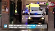 Paris suspect Salah Abdeslam 'wants transfer to France ASAP'