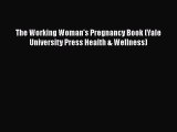 Download The Working Woman's Pregnancy Book (Yale University Press Health & Wellness)  Read