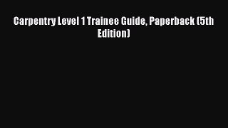 Download Carpentry Level 1 Trainee Guide Paperback (5th Edition) Read Online