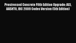 Download Prestressed Concrete Fifth Edition Upgrade: ACI AASHTO IBC 2009 Codes Version (5th