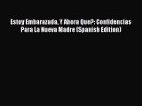 PDF Estoy Embarazada Y Ahora Que?: Confidencias Para La Nueva Madre (Spanish Edition) Free