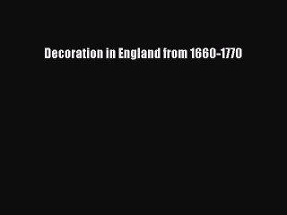 [Download] Decoration in England from 1660-1770# [PDF] Online