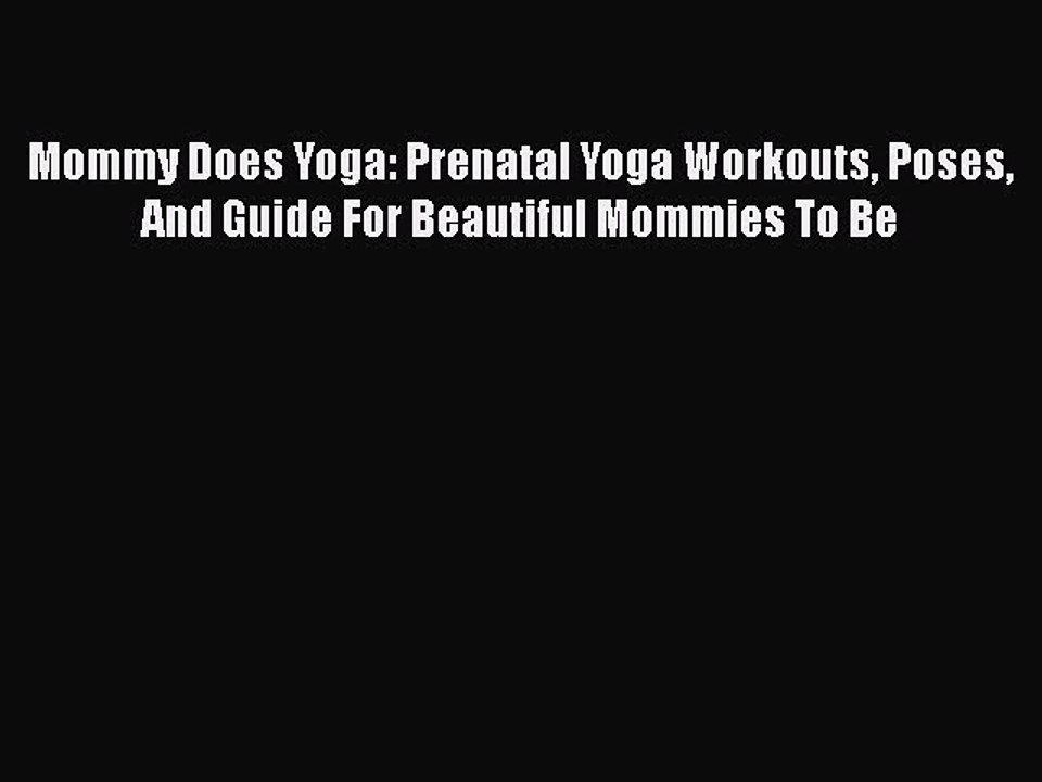 Download Mommy Does Yoga: Prenatal Yoga Workouts Poses And Guide For Beautiful Mommies To Be