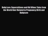 PDF Baby Lore: Superstitions and Old Wives Tales from the World Over Related to Pregnancy Birth