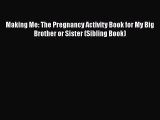 Download Making Me: The Pregnancy Activity Book for My Big Brother or Sister (Sibling Book)