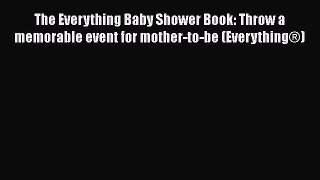 Download The Everything Baby Shower Book: Throw a memorable event for mother-to-be (Everything®)