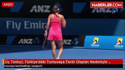 Üç Tenisçi, Türkiye'deki Turnuvaya Terör Olayları Nedeniyle Katılmıyor