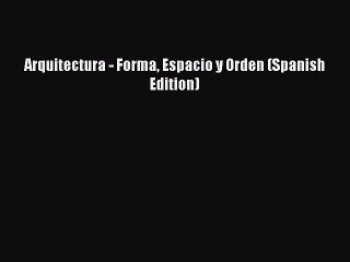 [PDF] Arquitectura - Forma Espacio y Orden (Spanish Edition)# [PDF] Full Ebook