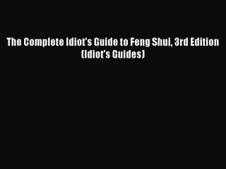 [PDF] The Complete Idiot's Guide to Feng Shui 3rd Edition (Idiot's Guides)# [Download] Online