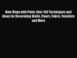 [Download] New Ways with Paint: Over 100 Techniques and Ideas for Decorating Walls Floors Fabric