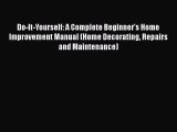 [PDF] Do-It-Yourself: A Complete Beginner's Home Improvement Manual (Home Decorating Repairs