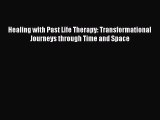 Read Healing with Past Life Therapy: Transformational Journeys through Time and Space Ebook