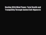 Read Healing With Mind Power: Total Health and Tranquillity Through Guided Self-Hypnosis Ebook