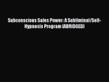 Download Subconscious Sales Power: A Subliminal/Self-Hypnosis Program [ABRIDGED] PDF Free