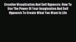 Read Creative Visualization And Self Hypnosis: How To Use The Power Of Your Imagination And