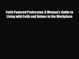 [PDF] Faith Powered Profession: A Woman's Guide to Living with Faith and Values in the Workplace