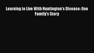 PDF Learning to Live With Huntington's Disease: One Family's Story  EBook