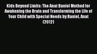 PDF Kids Beyond Limits: The Anat Baniel Method for Awakening the Brain and Transforming the