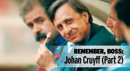 Remember, Boss: Johan Cruyff (Part 2)