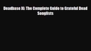 [PDF] Deadbase XI: The Complete Guide to Grateful Dead Songlists [Download] Full Ebook
