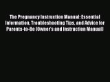Download The Pregnancy Instruction Manual: Essential Information Troubleshooting Tips and Advice