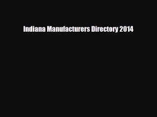 [PDF] Indiana Manufacturers Directory 2014 [Read] Online