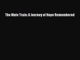 Download The Mule Train: A Journey of Hope Remembered  Read Online