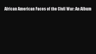 PDF African American Faces of the Civil War: An Album  EBook
