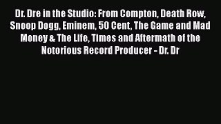 Download Dr. Dre in the Studio: From Compton Death Row Snoop Dogg Eminem 50 Cent The Game and